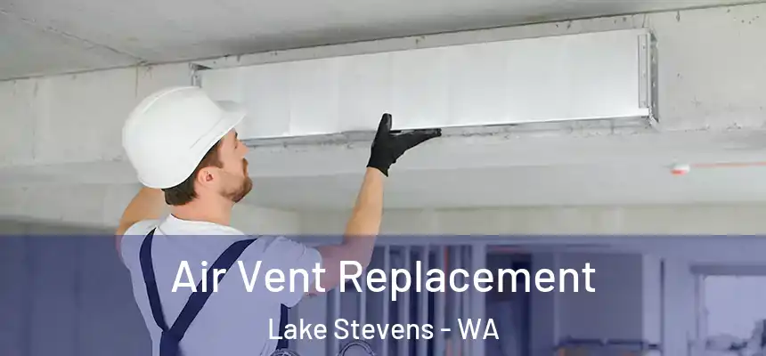  Air Vent Replacement Lake Stevens - WA
