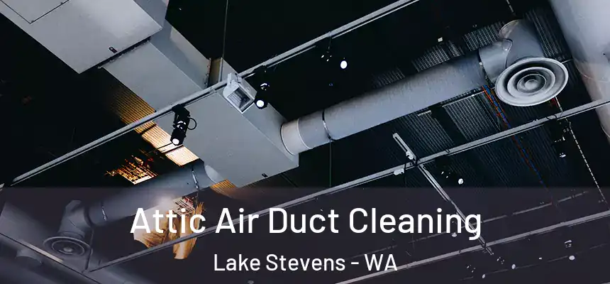  Attic Air Duct Cleaning Lake Stevens - WA