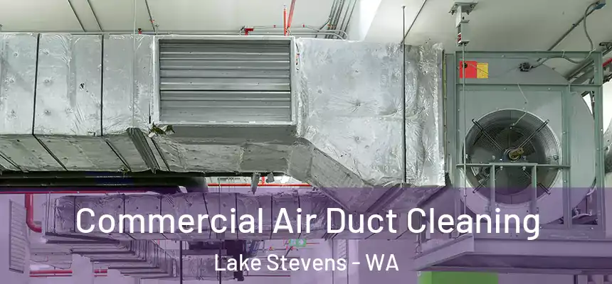 Commercial Air Duct Cleaning Lake Stevens - WA