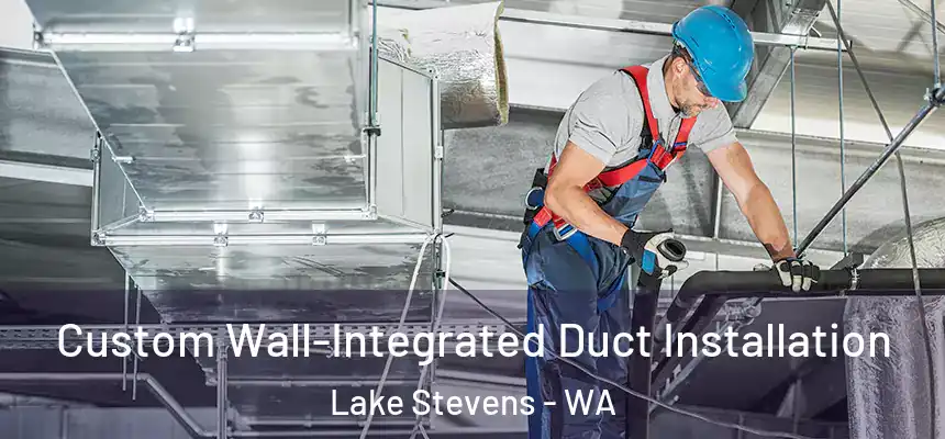  Custom Wall-Integrated Duct Installation Lake Stevens - WA
