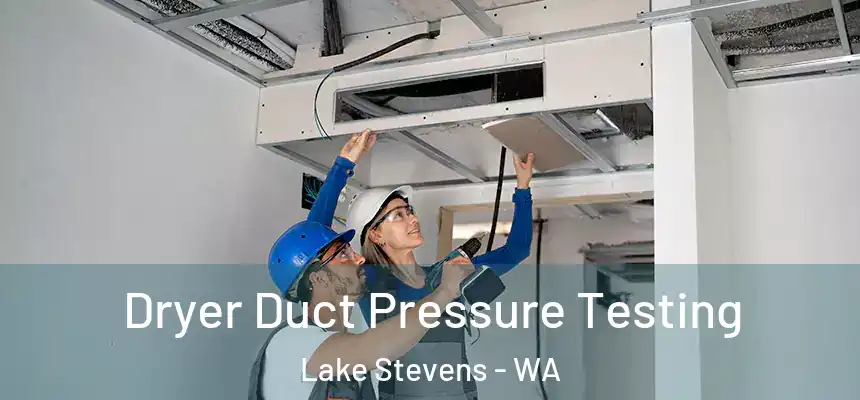  Dryer Duct Pressure Testing Lake Stevens - WA