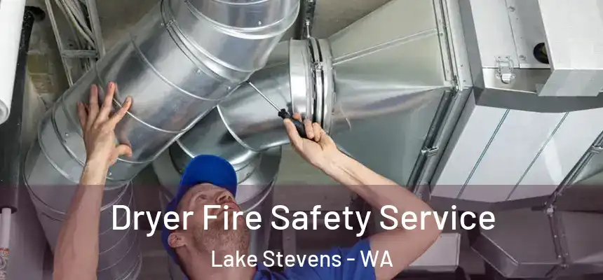  Dryer Fire Safety Service Lake Stevens - WA