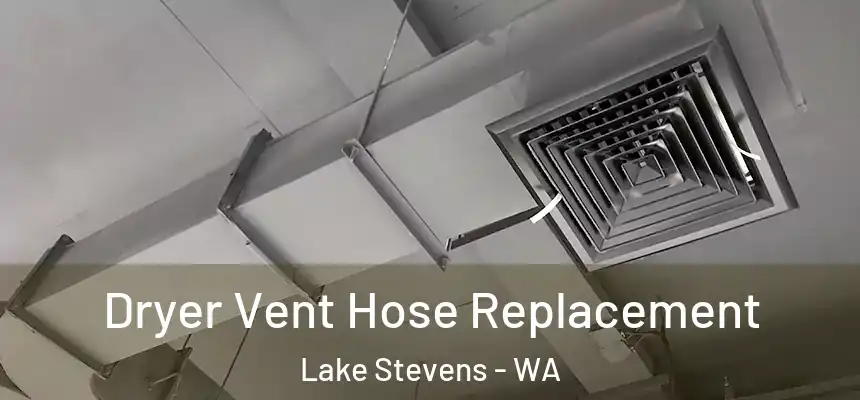  Dryer Vent Hose Replacement Lake Stevens - WA