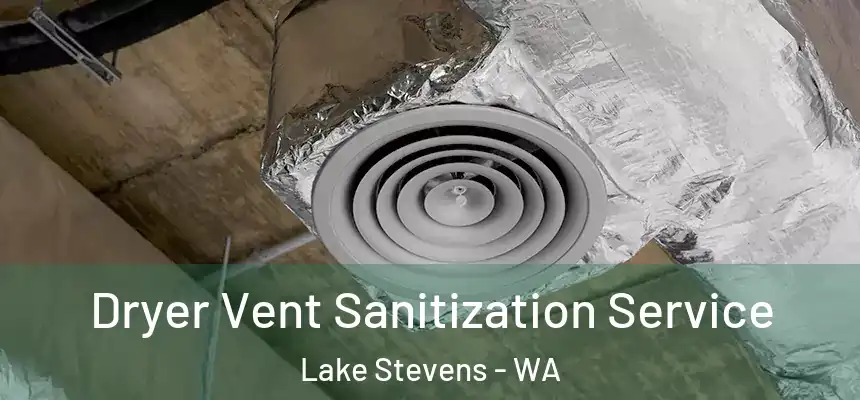 Dryer Vent Sanitization Service Lake Stevens - WA
