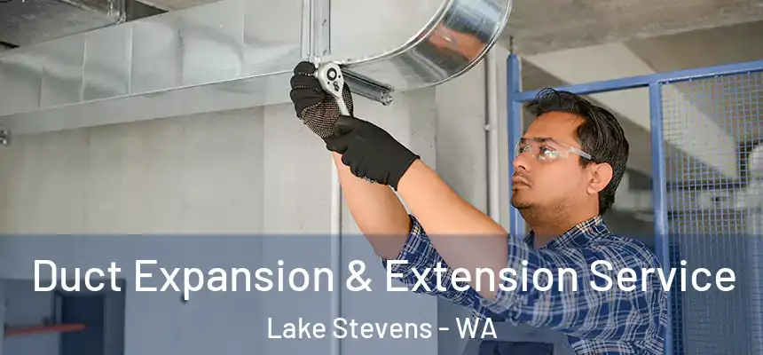  Duct Expansion & Extension Service Lake Stevens - WA