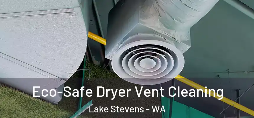  Eco-Safe Dryer Vent Cleaning Lake Stevens - WA