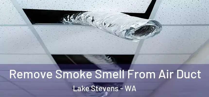  Remove Smoke Smell From Air Duct Lake Stevens - WA