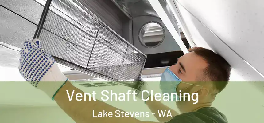  Vent Shaft Cleaning Lake Stevens - WA